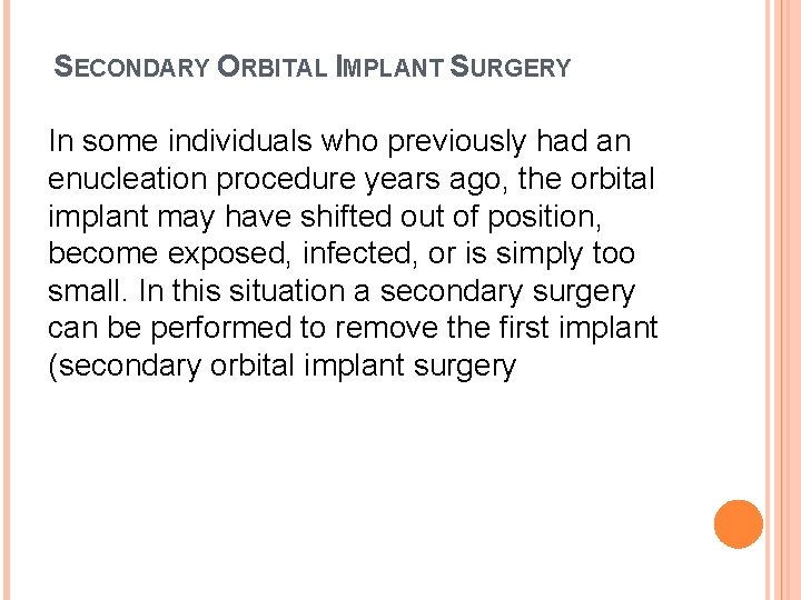 SECONDARY ORBITAL IMPLANT SURGERY In some individuals who previously had an enucleation procedure years