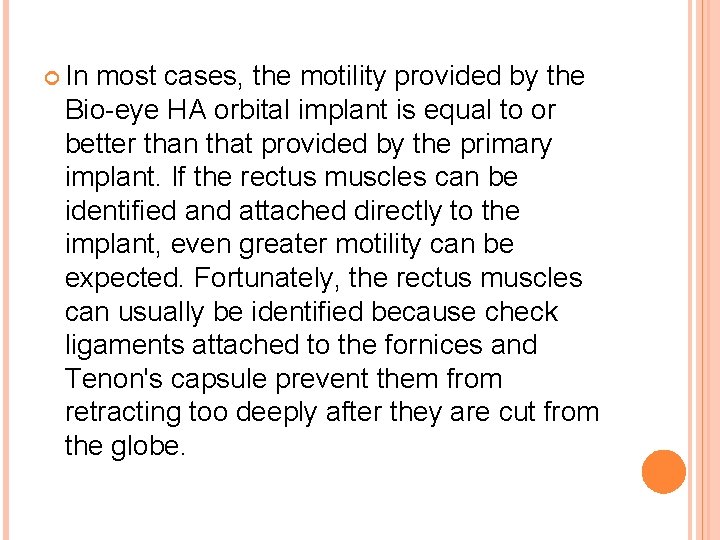  In most cases, the motility provided by the Bio-eye HA orbital implant is