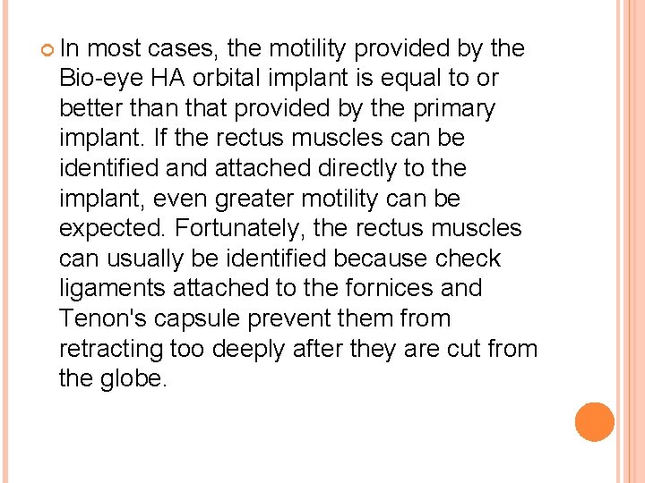  In most cases, the motility provided by the Bio-eye HA orbital implant is