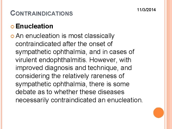 CONTRAINDICATIONS 11/3/2014 Enucleation An enucleation is most classically contraindicated after the onset of sympathetic