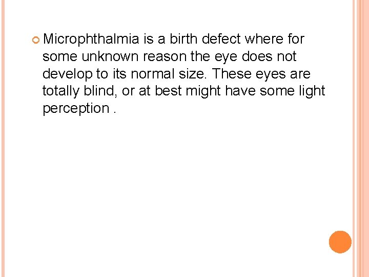  Microphthalmia is a birth defect where for some unknown reason the eye does