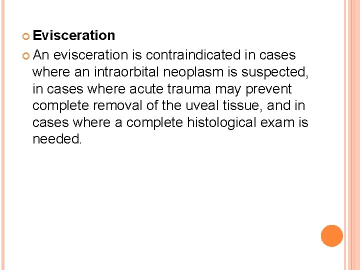  Evisceration An evisceration is contraindicated in cases where an intraorbital neoplasm is suspected,