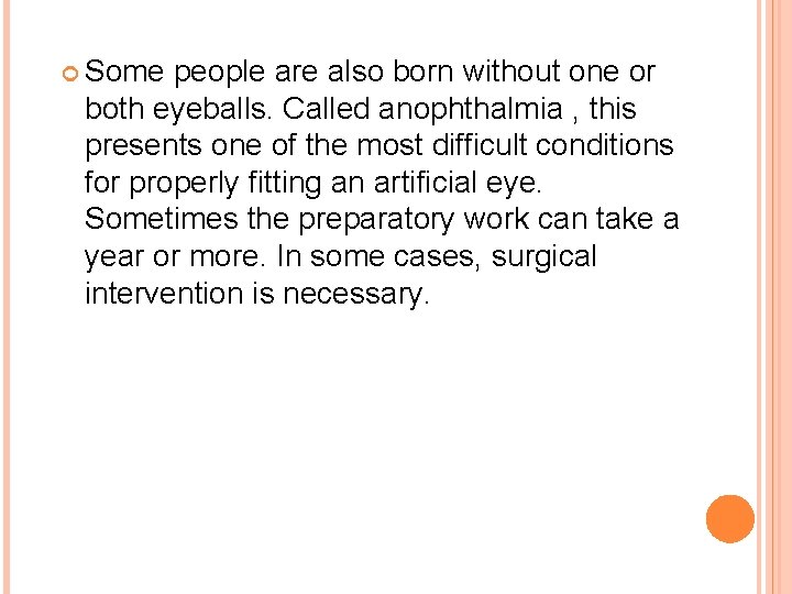  Some people are also born without one or both eyeballs. Called anophthalmia ,