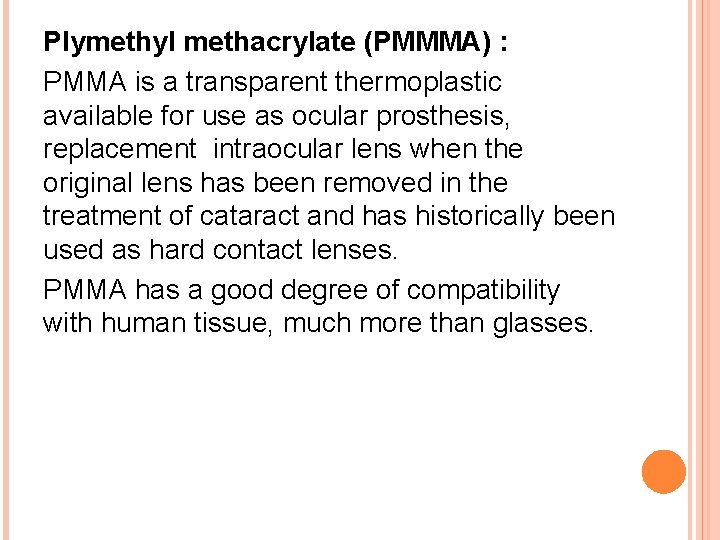 Plymethyl methacrylate (PMMMA) : PMMA is a transparent thermoplastic available for use as ocular