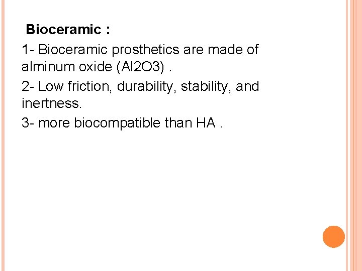 Bioceramic : 1 - Bioceramic prosthetics are made of alminum oxide (Al 2 O