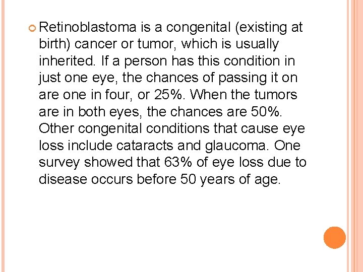  Retinoblastoma is a congenital (existing at birth) cancer or tumor, which is usually