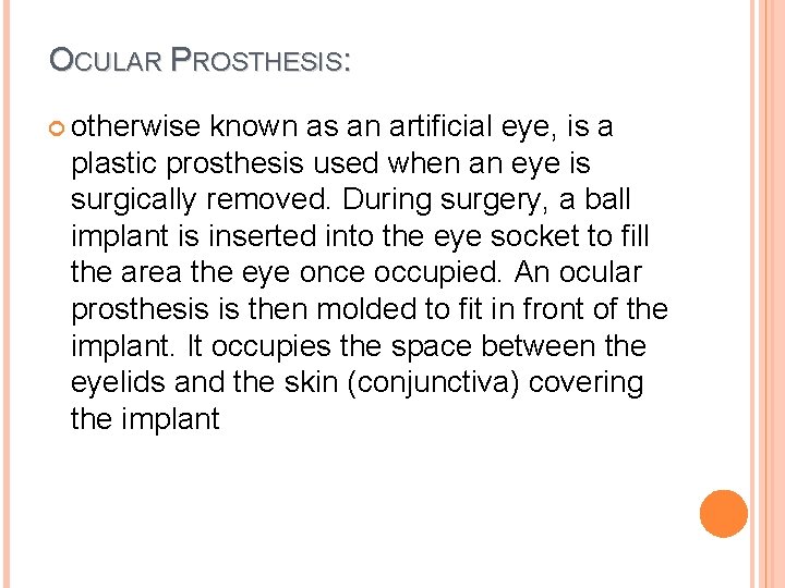 OCULAR PROSTHESIS: otherwise known as an artificial eye, is a plastic prosthesis used when