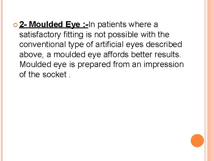  2 - Moulded Eye : -In patients where a satisfactory fitting is not