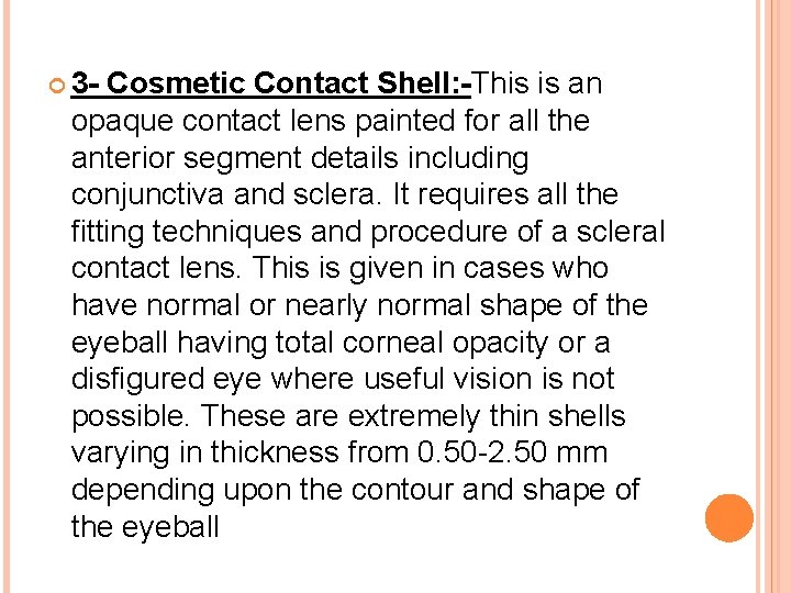  3 - Cosmetic Contact Shell: -This is an opaque contact lens painted for