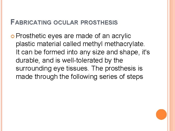 FABRICATING OCULAR PROSTHESIS Prosthetic eyes are made of an acrylic plastic material called methyl