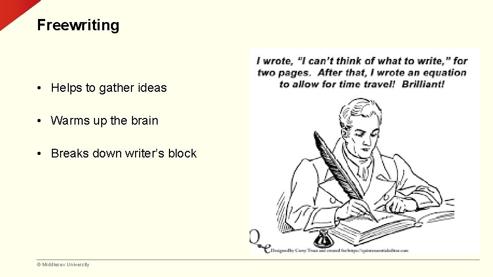 Freewriting • Helps to gather ideas • Warms up the brain • Breaks down