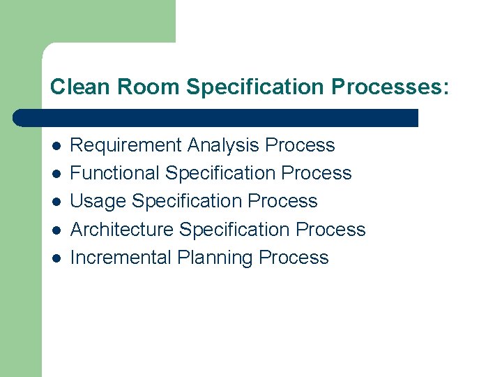 Clean Room Specification Processes: l l l Requirement Analysis Process Functional Specification Process Usage