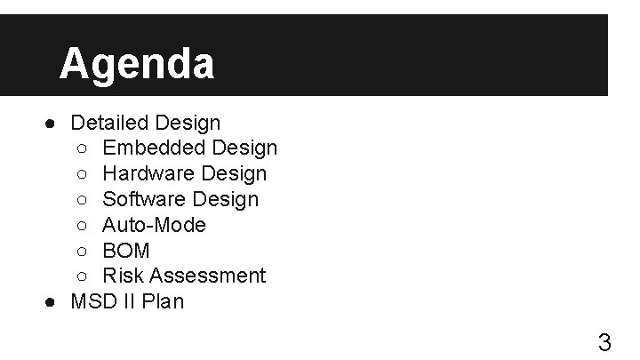 Agenda ● Detailed Design ○ Embedded Design ○ Hardware Design ○ Software Design ○