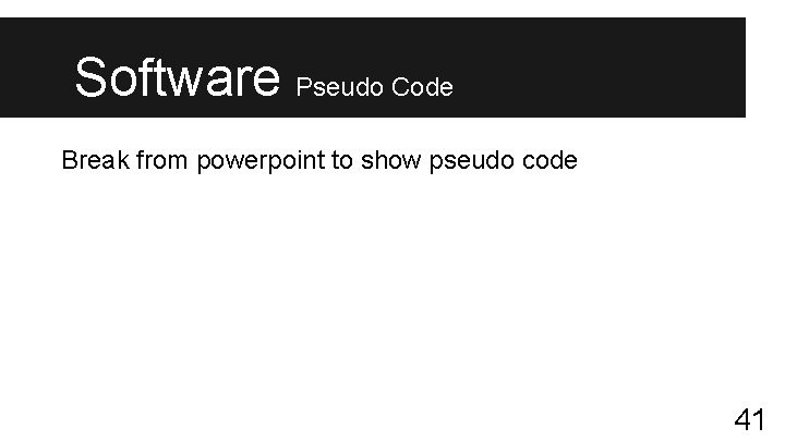 Software Pseudo Code Break from powerpoint to show pseudo code 41 