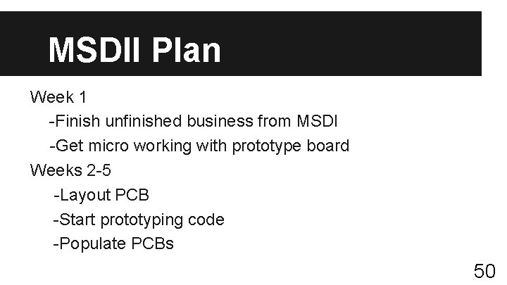 MSDII Plan Week 1 -Finish unfinished business from MSDI -Get micro working with prototype