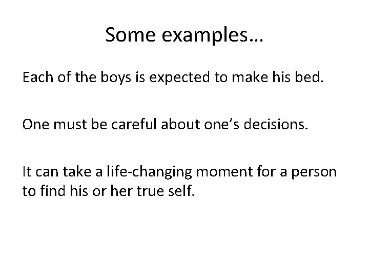 Some examples… Each of the boys is expected to make his bed. One must