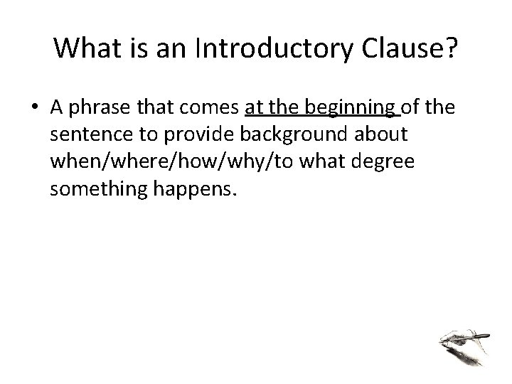 What is an Introductory Clause? • A phrase that comes at the beginning of