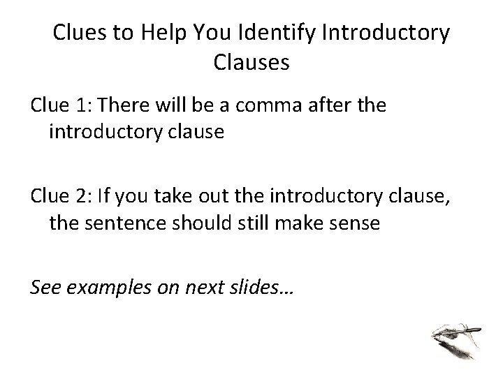 Clues to Help You Identify Introductory Clauses Clue 1: There will be a comma