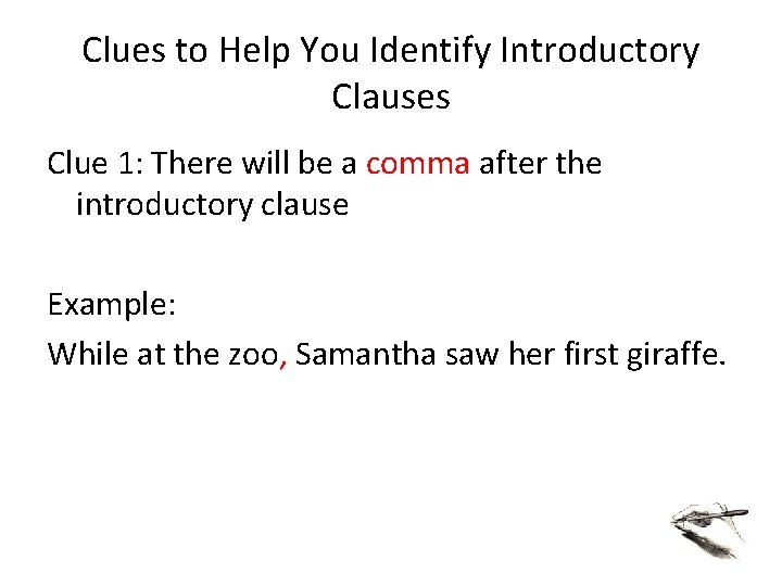 Clues to Help You Identify Introductory Clauses Clue 1: There will be a comma