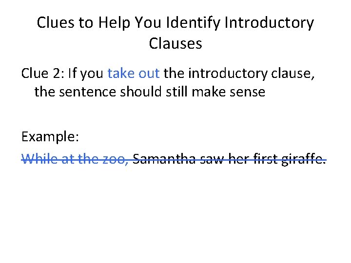 Clues to Help You Identify Introductory Clauses Clue 2: If you take out the