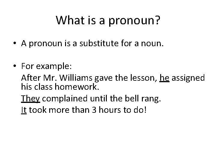 What is a pronoun? • A pronoun is a substitute for a noun. •