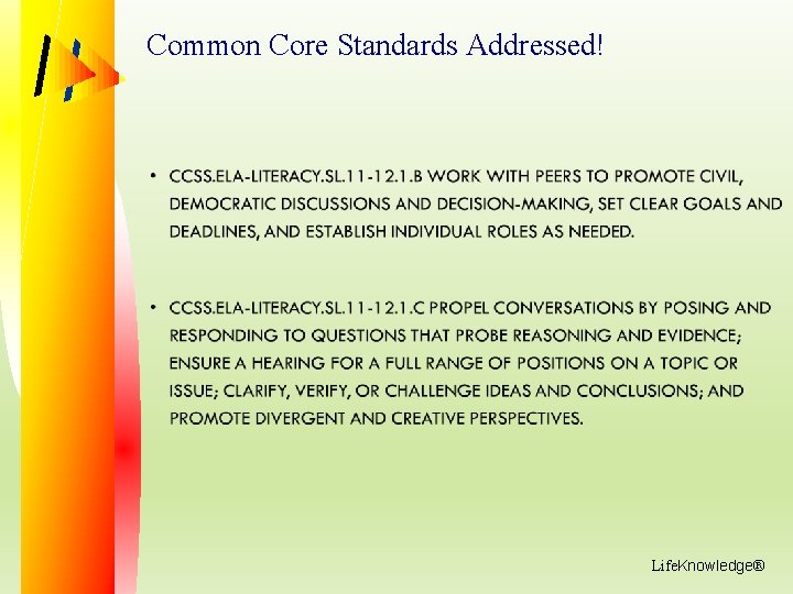 Common Core Standards Addressed! Life. Knowledge® 