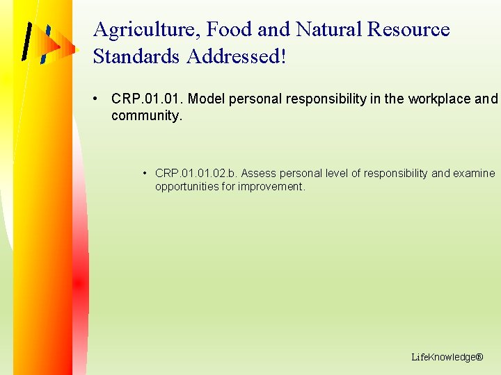 Agriculture, Food and Natural Resource Standards Addressed! • CRP. 01. Model personal responsibility in