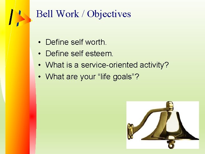 Bell Work / Objectives • • Define self worth. Define self esteem. What is