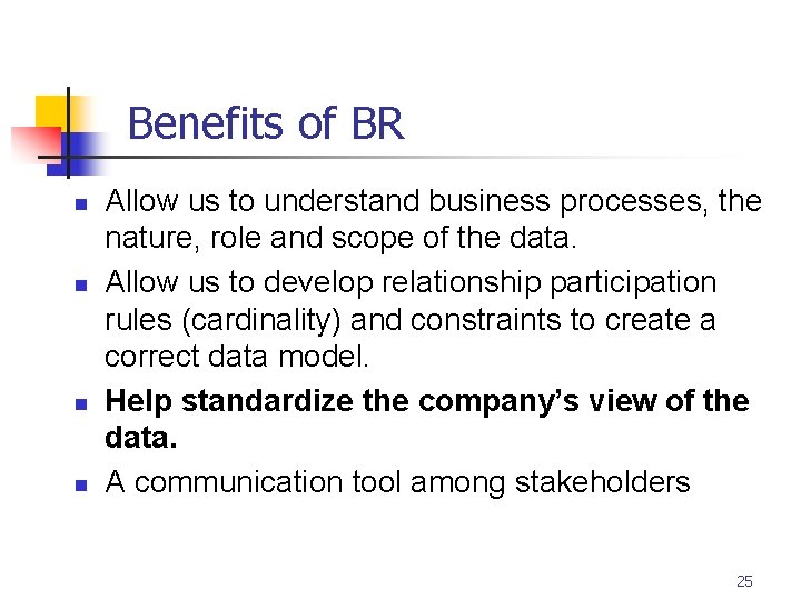 Part # 2 Benefits of BR n n Allow us to understand business processes,