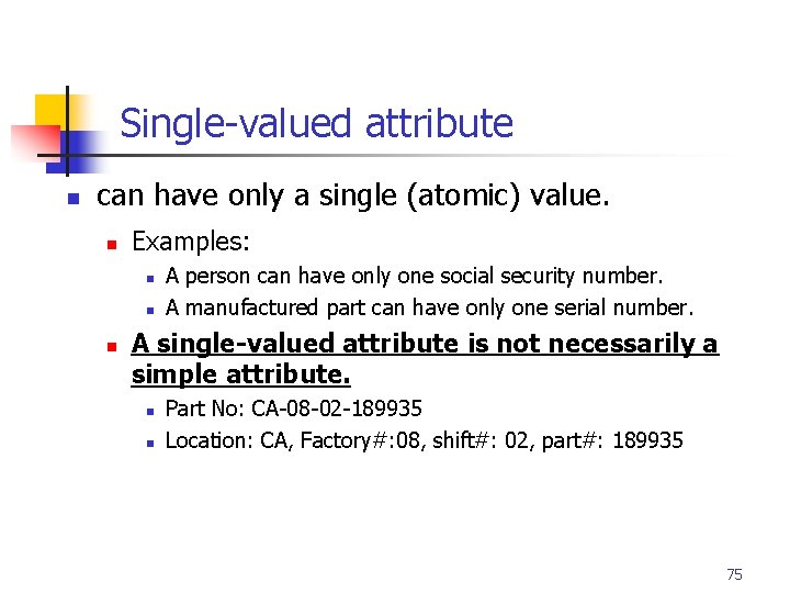 Part # 2 Single-valued attribute n can have only a single (atomic) value. n