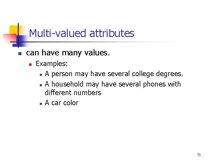 Part # 2 Multi-valued attributes n can have many values. n Examples: n A