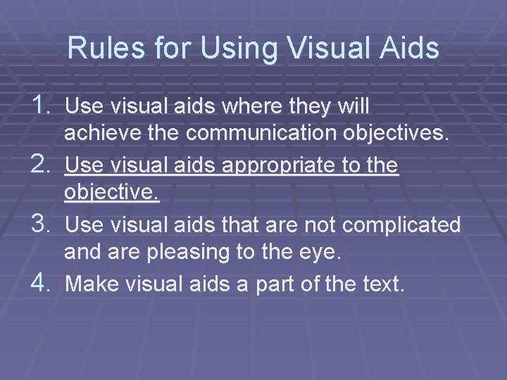 Rules for Using Visual Aids 1. Use visual aids where they will achieve the
