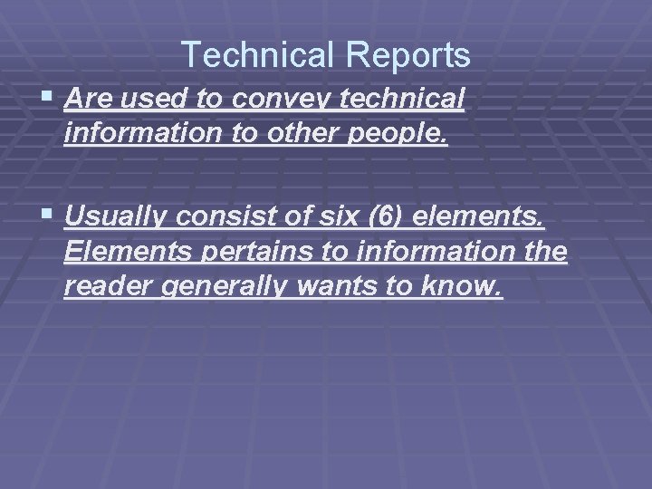 Technical Reports § Are used to convey technical information to other people. § Usually