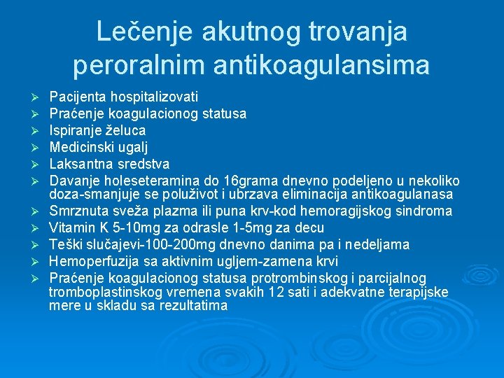 Lečenje akutnog trovanja peroralnim antikoagulansima Ø Ø Ø Pacijenta hospitalizovati Praćenje koagulacionog statusa Ispiranje