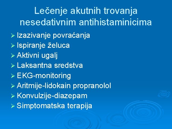 Lečenje akutnih trovanja nesedativnim antihistaminicima Ø Izazivanje povraćanja Ø Ispiranje želuca Ø Aktivni ugalj