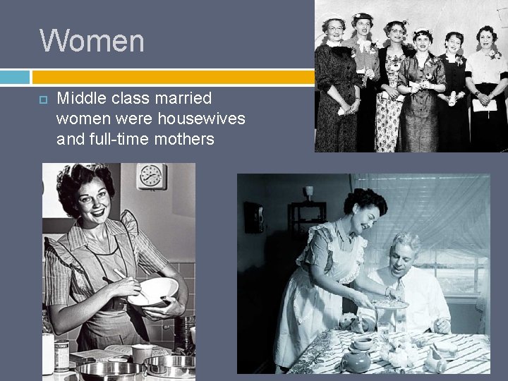 Women Middle class married women were housewives and full-time mothers 