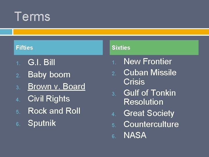 Terms Fifties 1. 2. 3. 4. 5. 6. G. I. Bill Baby boom Brown