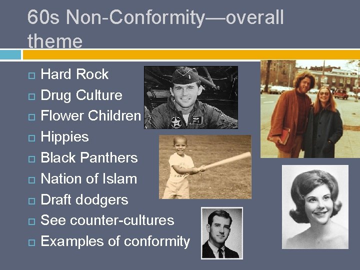 60 s Non-Conformity—overall theme Hard Rock Drug Culture Flower Children Hippies Black Panthers Nation