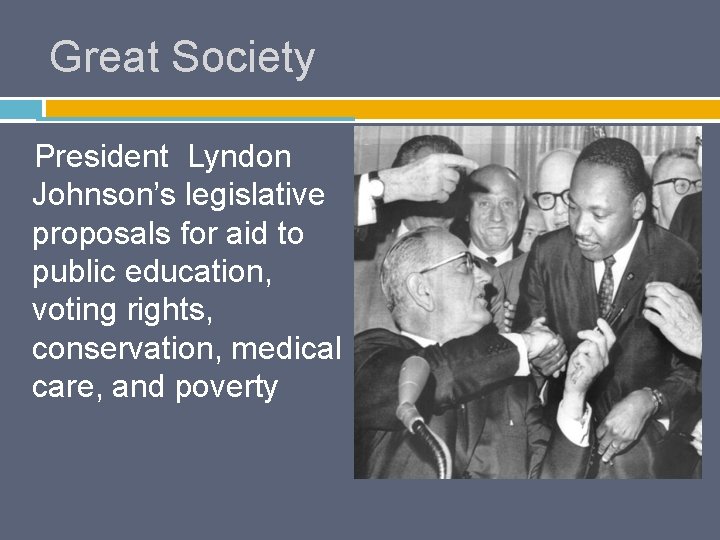 Great Society President Lyndon Johnson’s legislative proposals for aid to public education, voting rights,