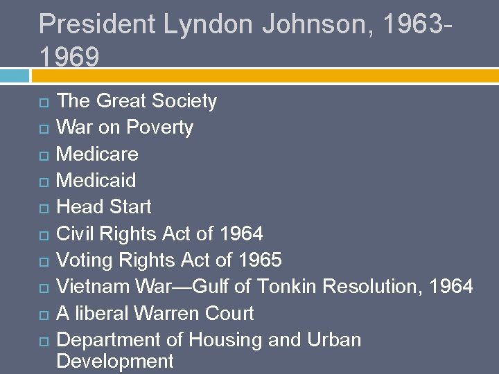 President Lyndon Johnson, 19631969 The Great Society War on Poverty Medicare Medicaid Head Start
