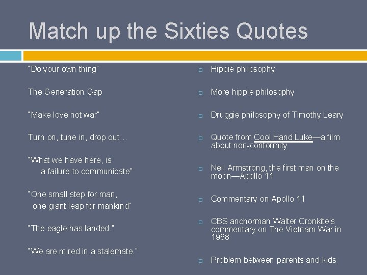 Match up the Sixties Quotes “Do your own thing” Hippie philosophy The Generation Gap