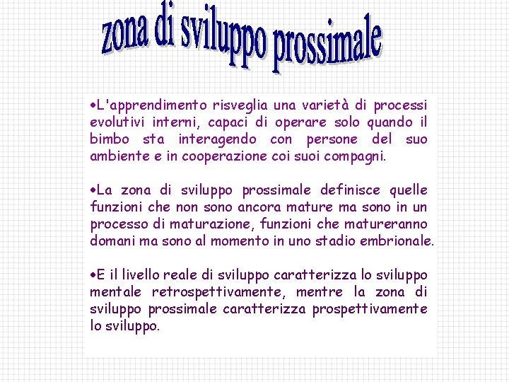 ·L'apprendimento risveglia una varietà di processi evolutivi interni, capaci di operare solo quando il