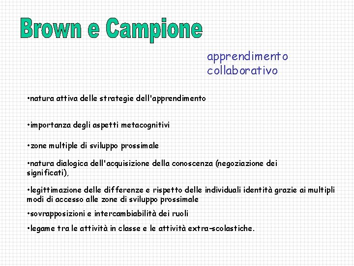 apprendimento collaborativo • natura attiva delle strategie dell'apprendimento • importanza degli aspetti metacognitivi •