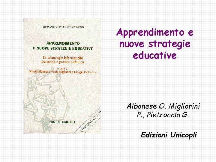 Apprendimento e nuove strategie educative Albanese O. Migliorini P. , Pietrocola G. Edizioni Unicopli