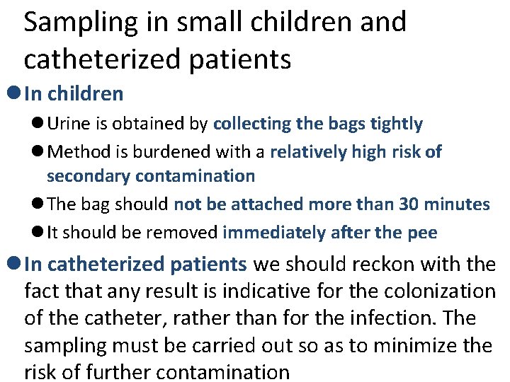 Sampling in small children and catheterized patients l In children l Urine is obtained