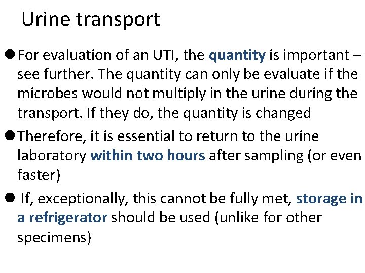 Urine transport l For evaluation of an UTI, the quantity is important – see