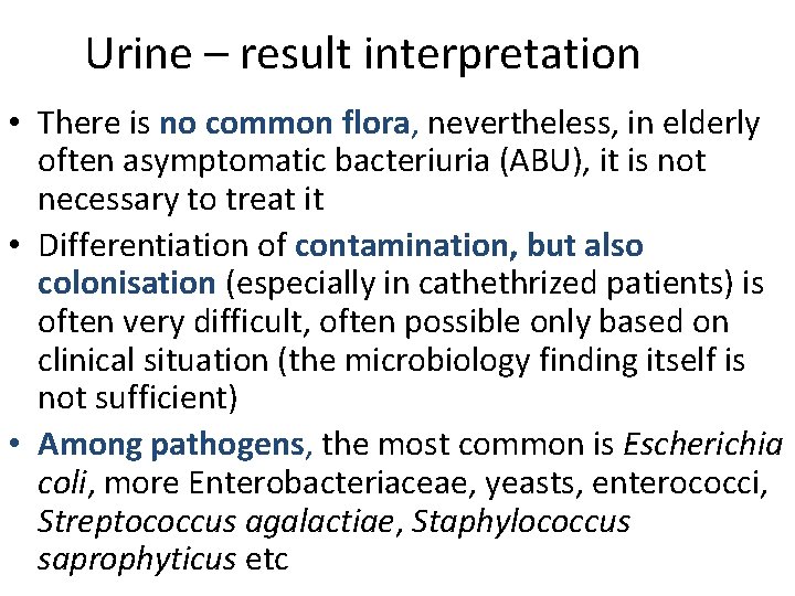 Urine – result interpretation • There is no common flora, nevertheless, in elderly often