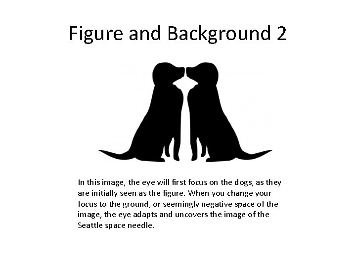Figure and Background 2 In this image, the eye will first focus on the