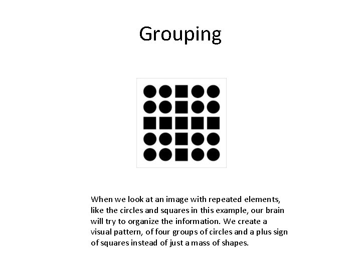 Grouping When we look at an image with repeated elements, like the circles and