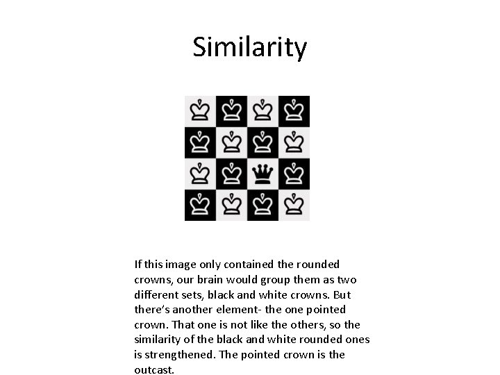 Similarity If this image only contained the rounded crowns, our brain would group them